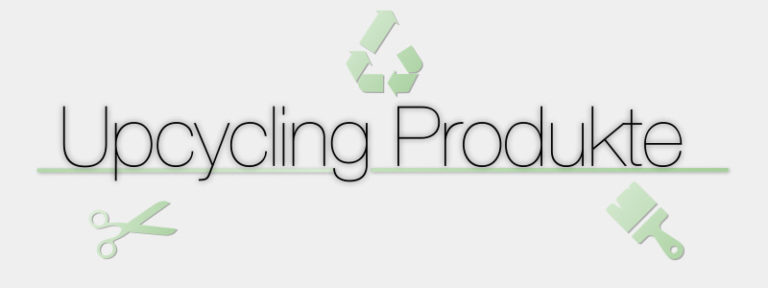 Upcycling-Produkte
